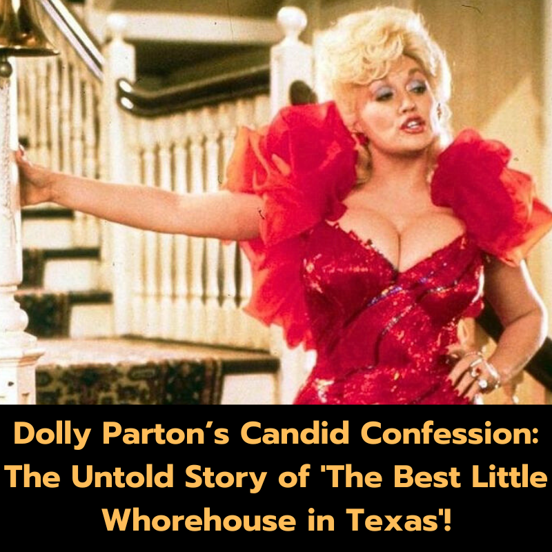 Dolly Parton’s Candid Confession: The Untold Story of ‘The Best Little Whorehouse in Texas’!