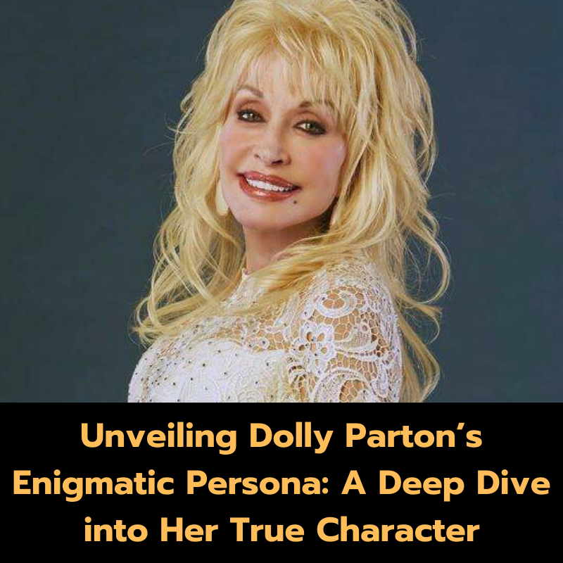 Unveiling Dolly Parton’s Enigmatic Persona: A Deep Dive into Her True Character