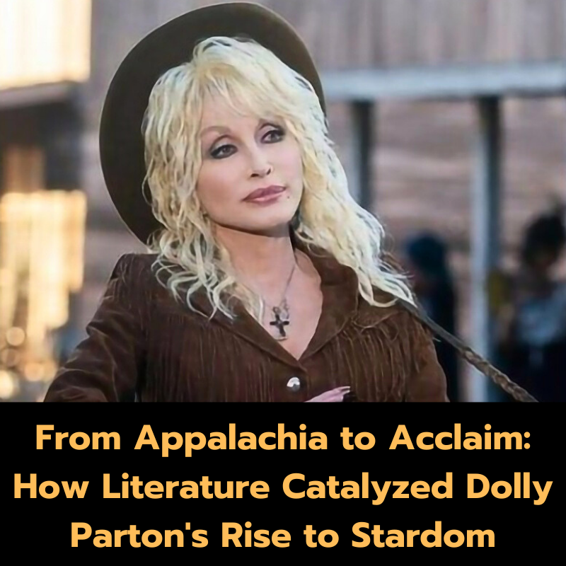 From Appalachia to Acclaim: How Literature Catalyzed Dolly Parton’s Rise to Stardom