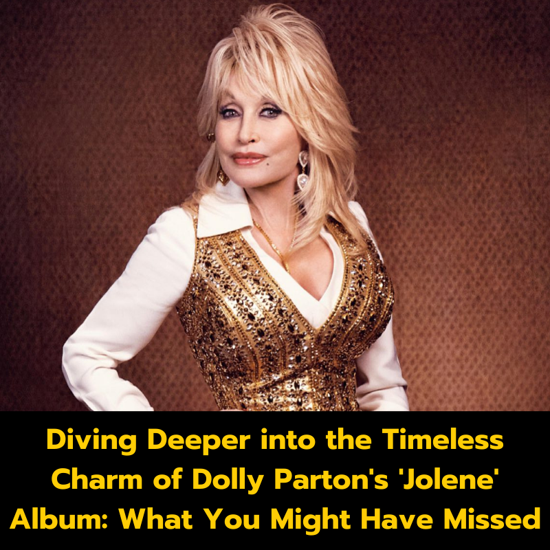 Diving Deeper into the Timeless Charm of Dolly Parton’s ‘Jolene’ Album: What You Might Have Missed