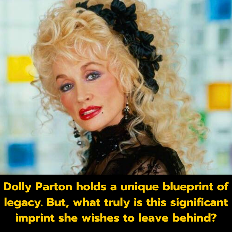 The iconic singer, Dolly Parton, holds a unique blueprint of legacy. But, what truly is this significant imprint she wishes to leave behind?