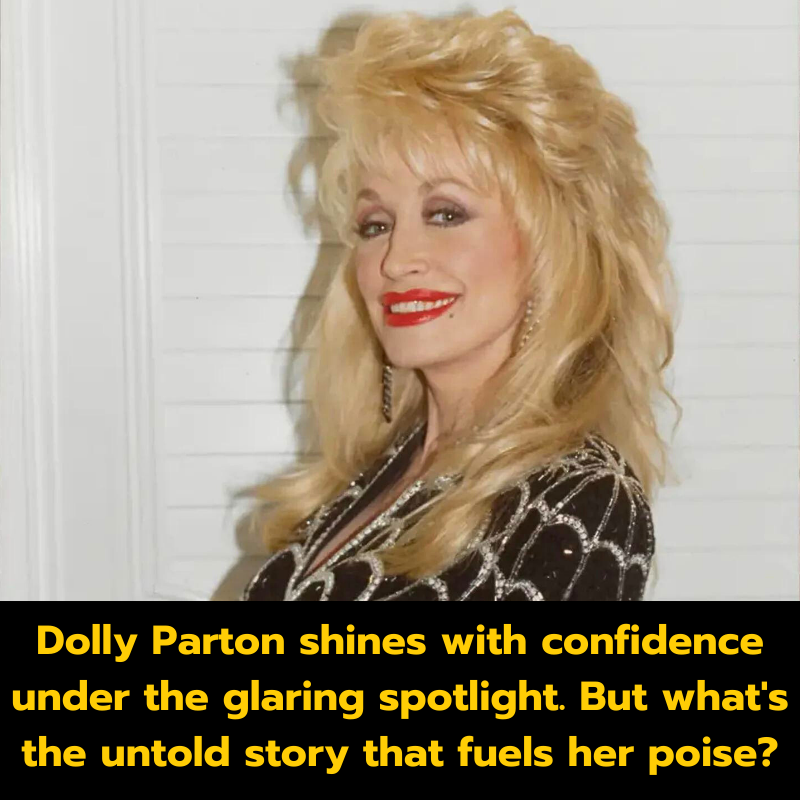 Dolly Parton shines with confidence under the glaring spotlight. But what’s the untold story that fuels her poise?