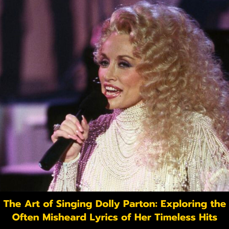 The Art of Singing Dolly Parton: Exploring the Often Misheard Lyrics of Her Timeless Hits