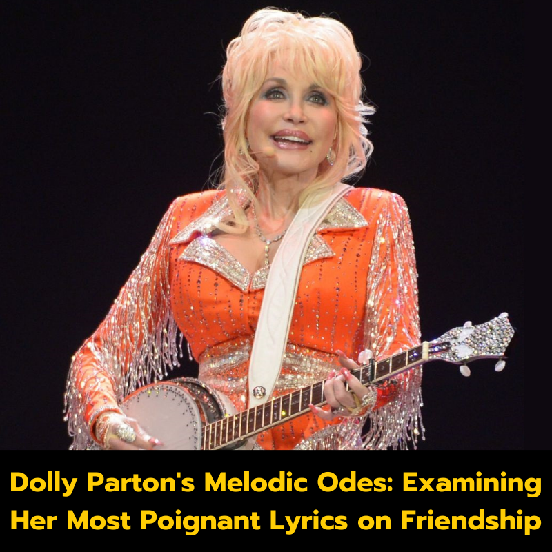 Dolly Parton’s Melodic Odes: Examining Her Most Poignant Lyrics on Friendship