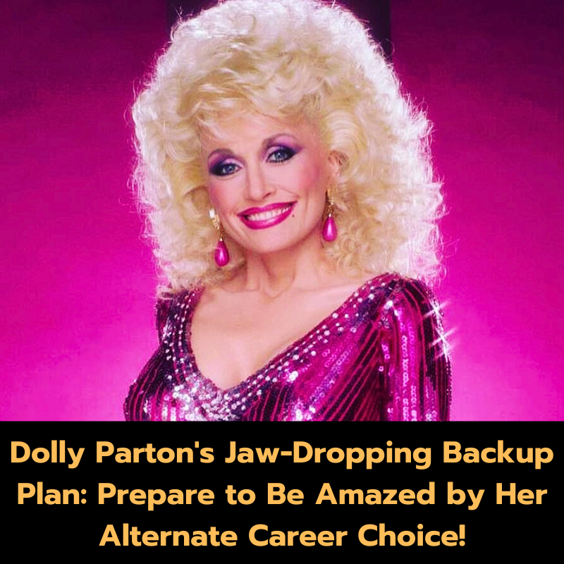 Dolly Parton’s Jaw-Dropping Backup Plan: Prepare to Be Amazed by Her Alternate Career Choice!