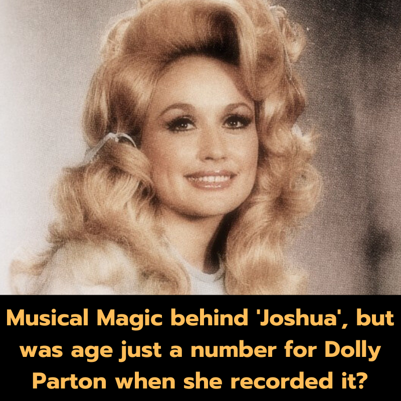 Musical Magic behind ‘Joshua’, but was age just a number for Dolly Parton when she recorded it?