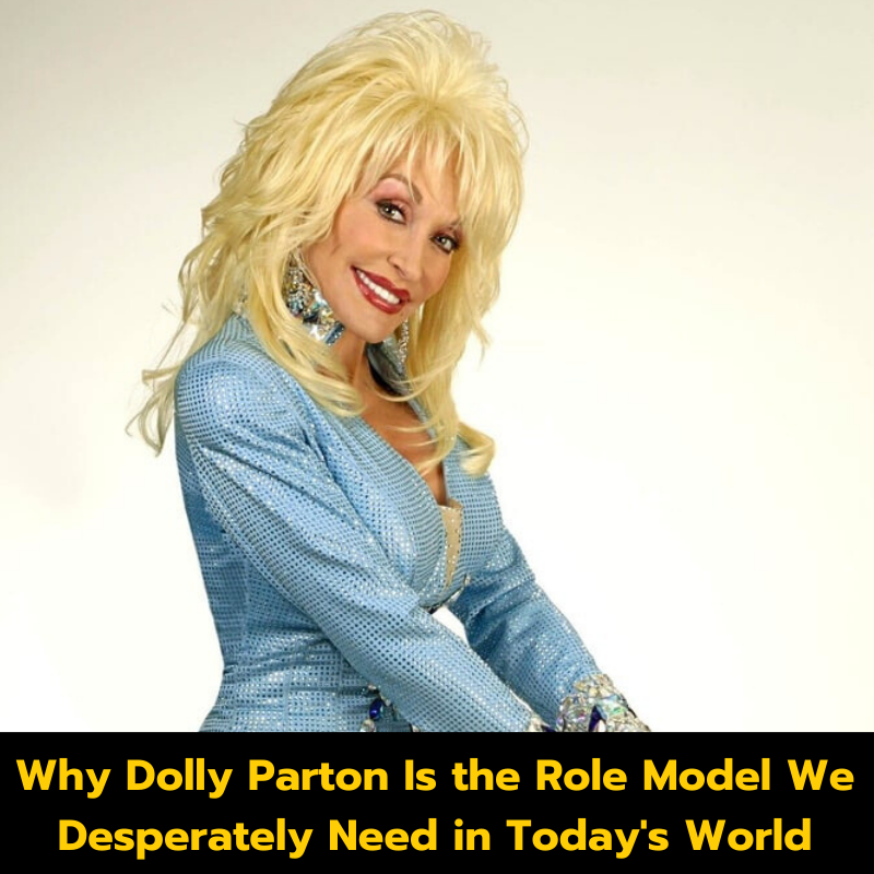 Why Dolly Parton Is the Role Model We Desperately Need in Today’s World