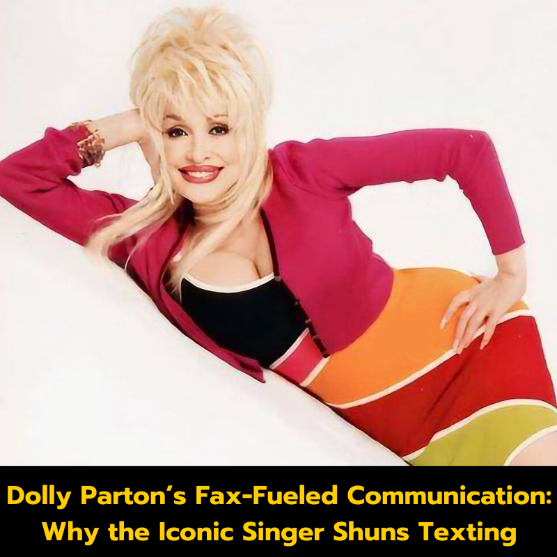 Dolly Parton’s Fax-Fueled Communication: Why the Iconic Singer Shuns Texting