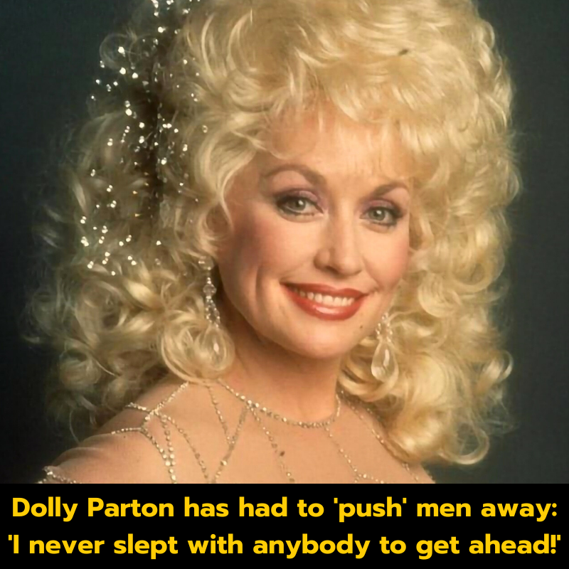 Dolly Parton has had to ‘push’ men away: ‘I never slept with anybody to get ahead!’