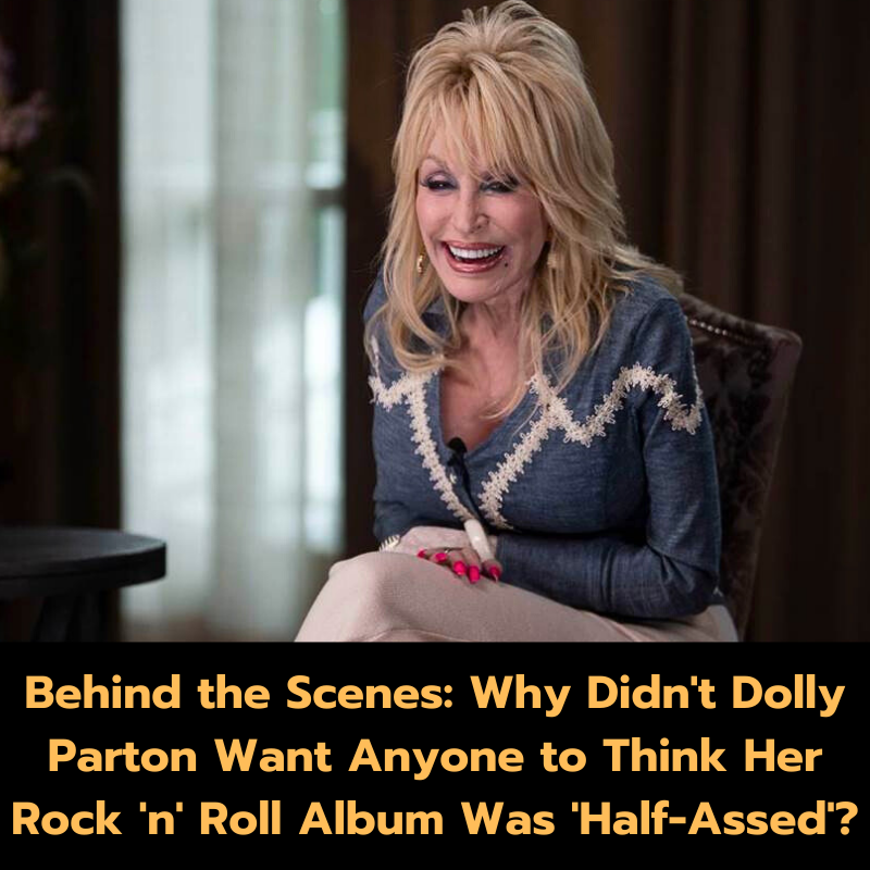 Behind the Scenes: Why Didn’t Dolly Parton Want Anyone to Think Her Rock ‘n’ Roll Album Was ‘Half-Assed’?