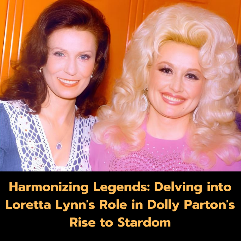 Harmonizing Legends: Delving into Loretta Lynn’s Role in Dolly Parton’s Rise to Stardom