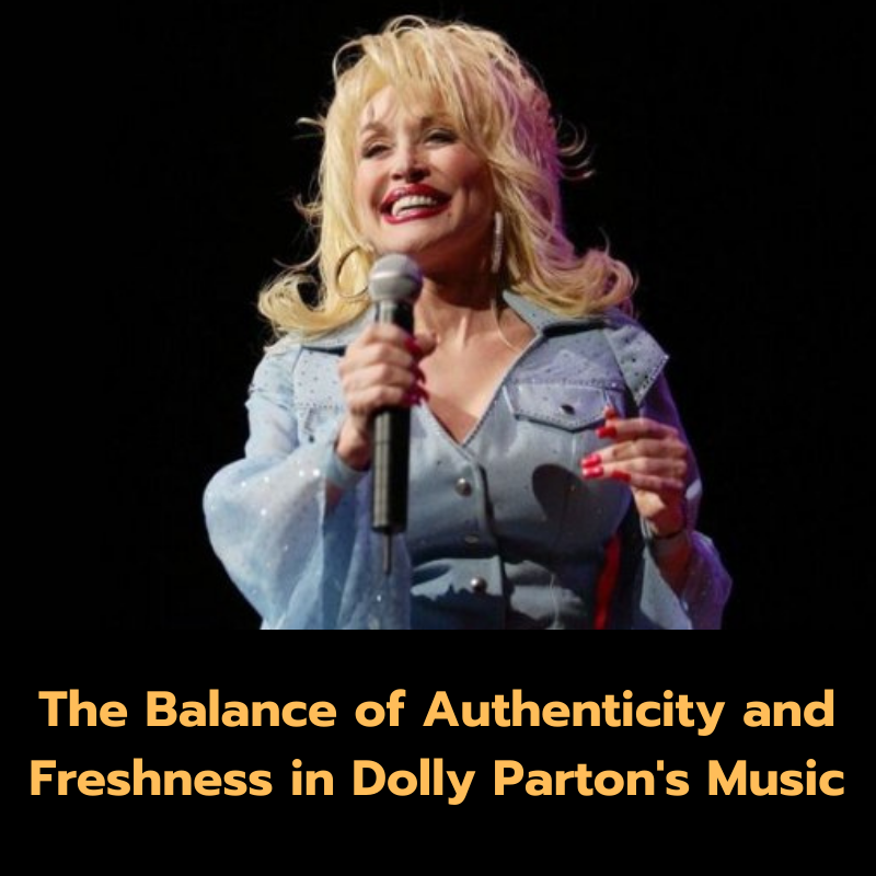 The Balance of Authenticity and Freshness in Dolly Parton’s Music