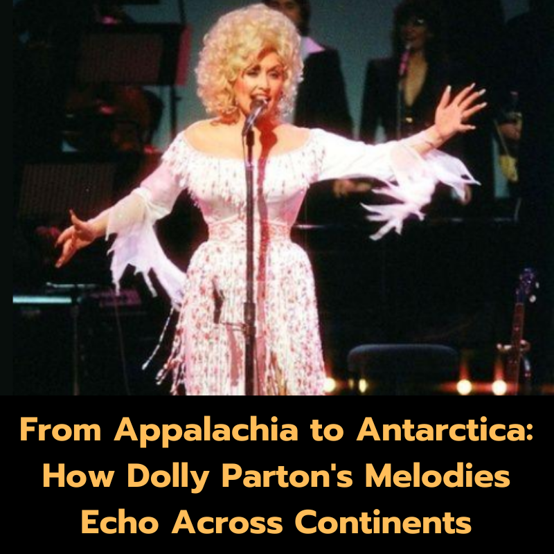 From Appalachia to Antarctica: How Dolly Parton’s Melodies Echo Across Continents