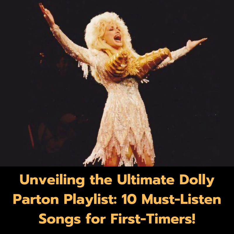 Unveiling the Ultimate Dolly Parton Playlist: 10 Must-Listen Songs for First-Timers!