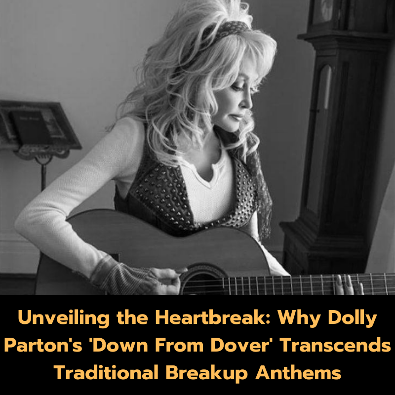 Unveiling the Heartbreak: Why Dolly Parton’s ‘Down From Dover’ Transcends Traditional Breakup Anthems