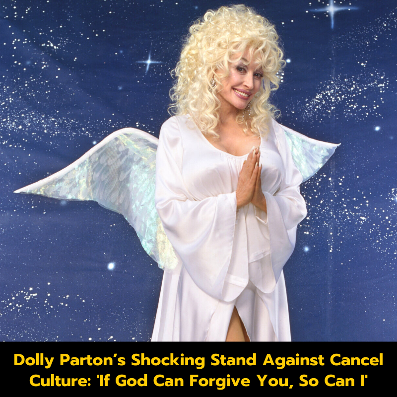 Dolly Parton’s Shocking Stand Against Cancel Culture: ‘If God Can Forgive You, So Can I’