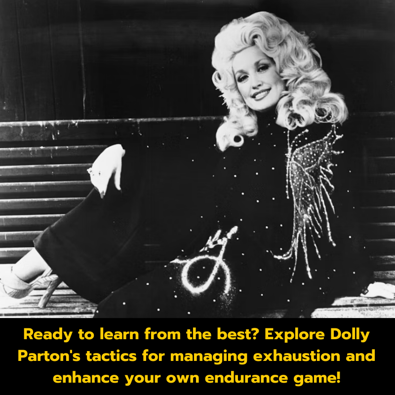 Ready to learn from the best? Explore Dolly Parton’s tactics for managing exhaustion and enhance your own endurance game!