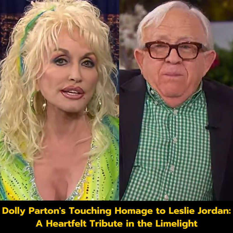 Dolly Parton’s Touching Homage to Leslie Jordan: A Heartfelt Tribute in the Limelight